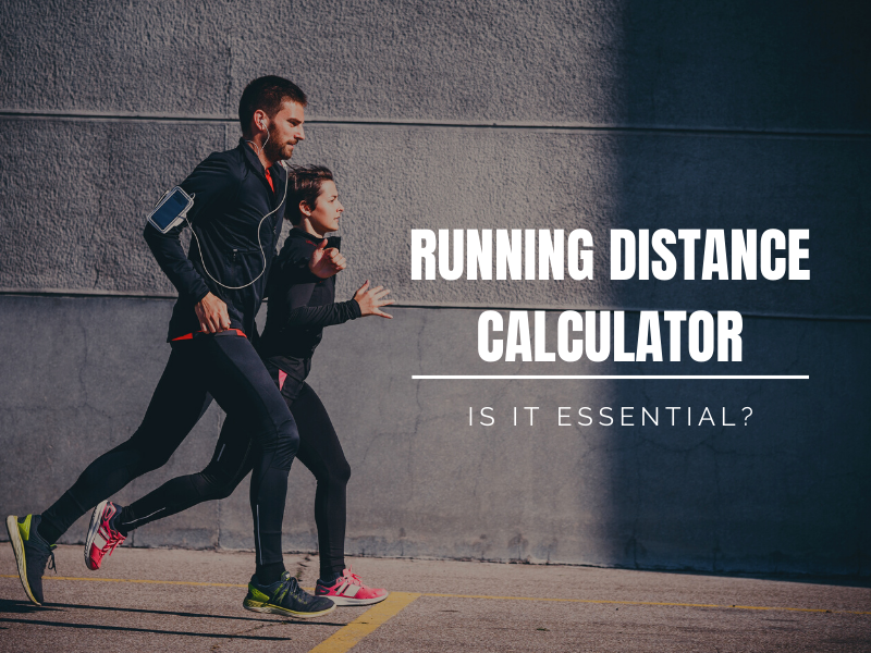 Using A Running Distance Calculator, Is It Essential?